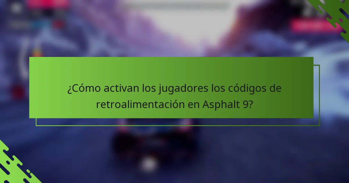 ¿Cómo activan los jugadores los códigos de retroalimentación en Asphalt 9?