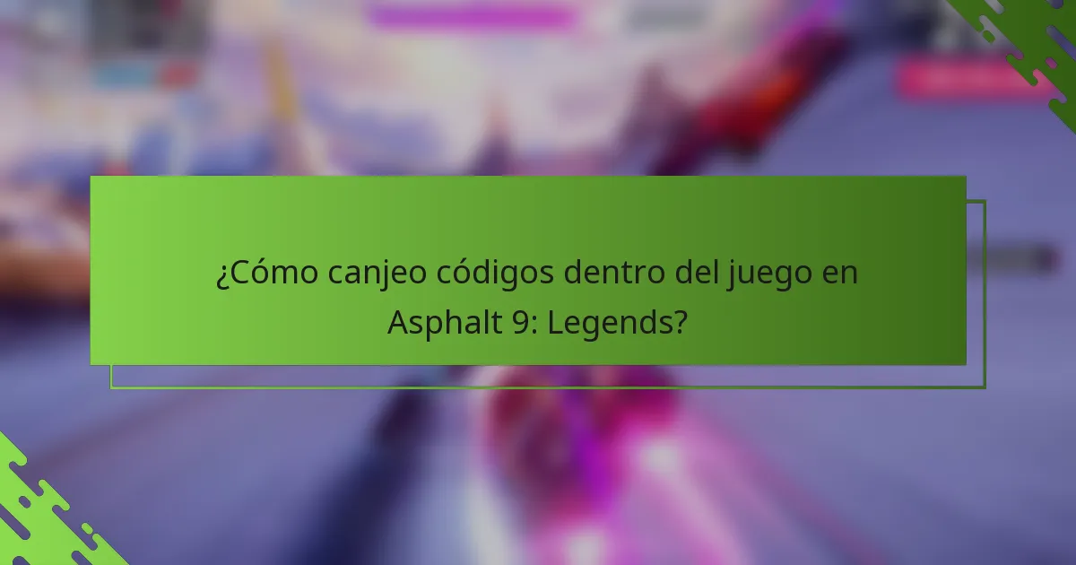 ¿Cómo canjeo códigos dentro del juego en Asphalt 9: Legends?