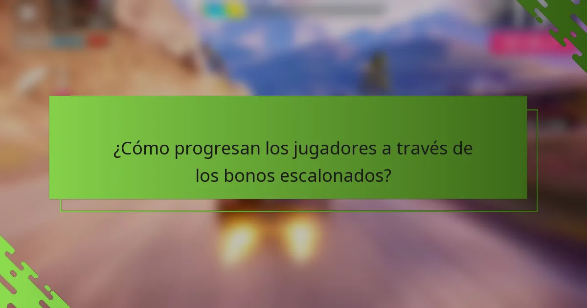 ¿Cómo progresan los jugadores a través de los bonos escalonados?