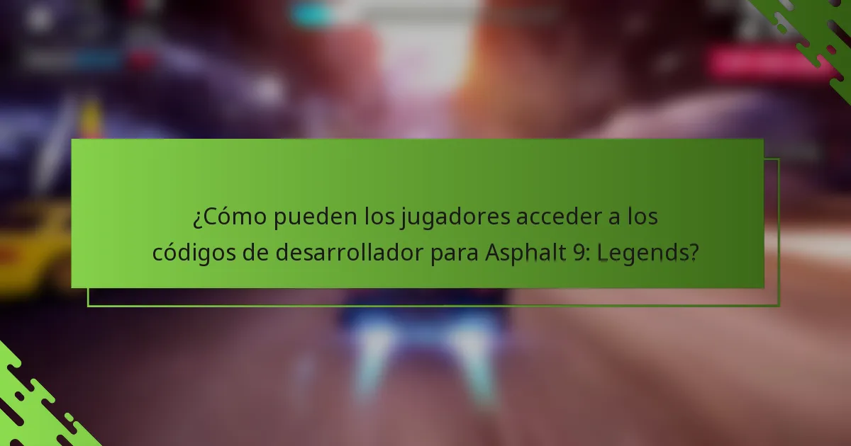 ¿Cómo pueden los jugadores acceder a los códigos de desarrollador para Asphalt 9: Legends?