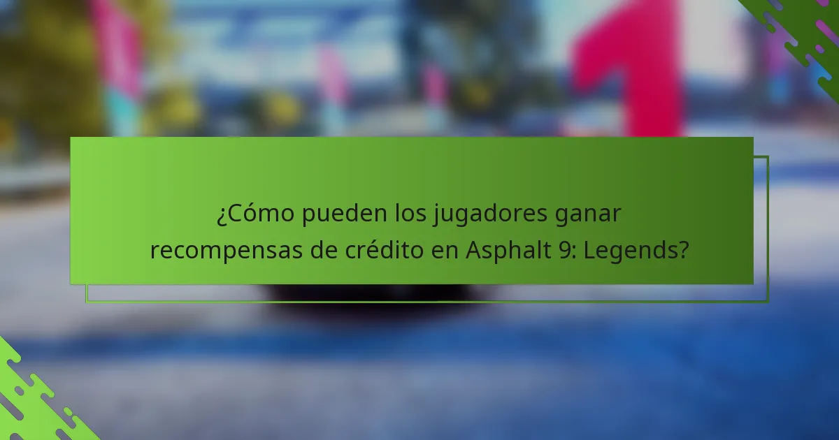 ¿Cómo pueden los jugadores ganar recompensas de crédito en Asphalt 9: Legends?