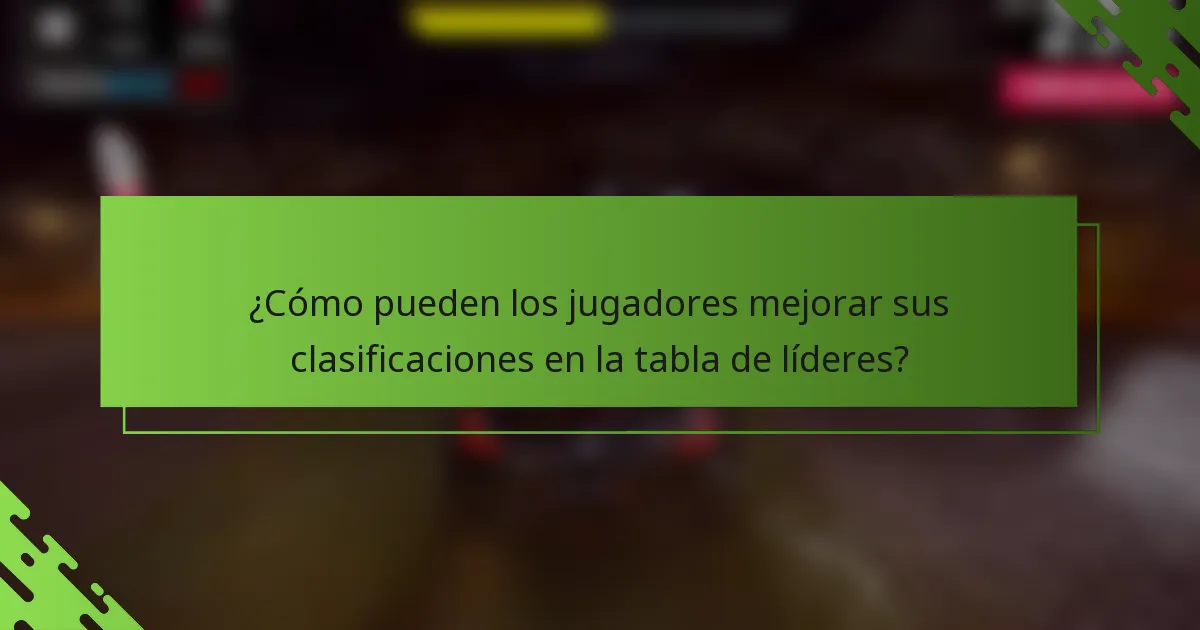 ¿Cómo pueden los jugadores mejorar sus clasificaciones en la tabla de líderes?