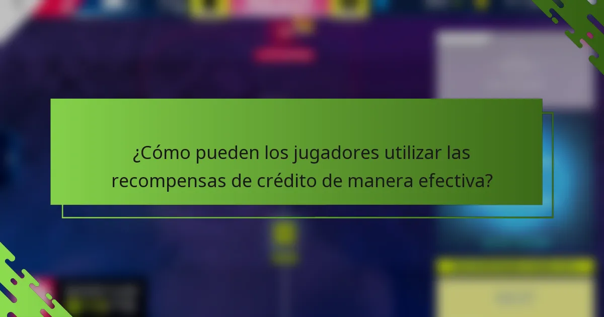 ¿Cómo pueden los jugadores utilizar las recompensas de crédito de manera efectiva?