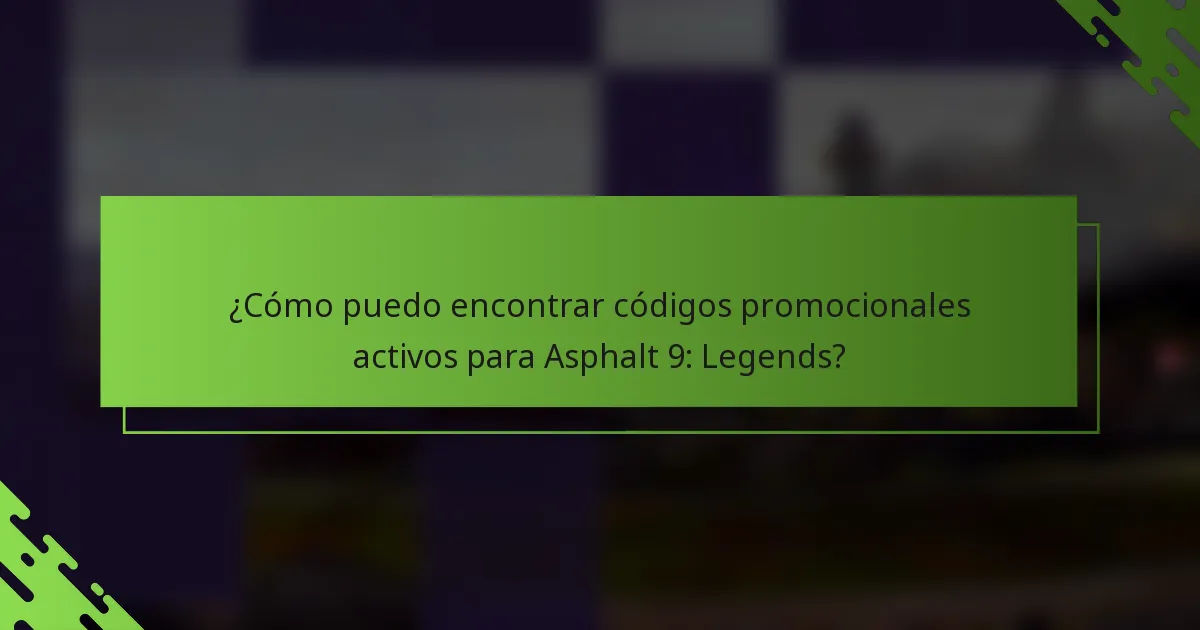 ¿Cómo puedo encontrar códigos promocionales activos para Asphalt 9: Legends?