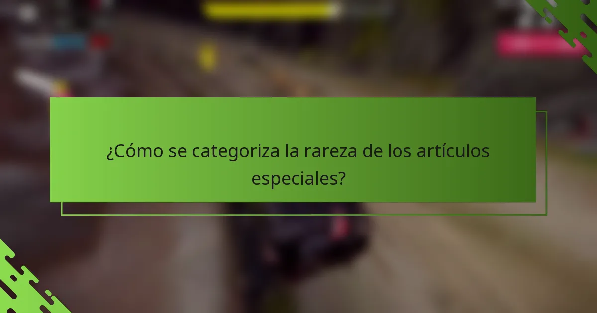 ¿Cómo se categoriza la rareza de los artículos especiales?