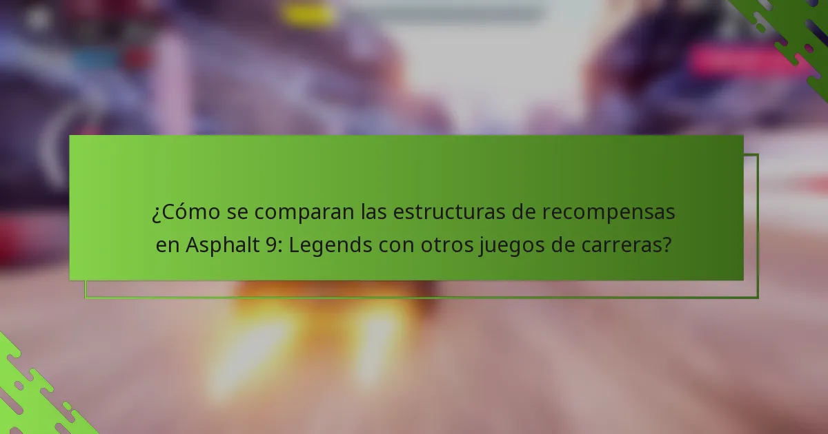 ¿Cómo se comparan las estructuras de recompensas en Asphalt 9: Legends con otros juegos de carreras?