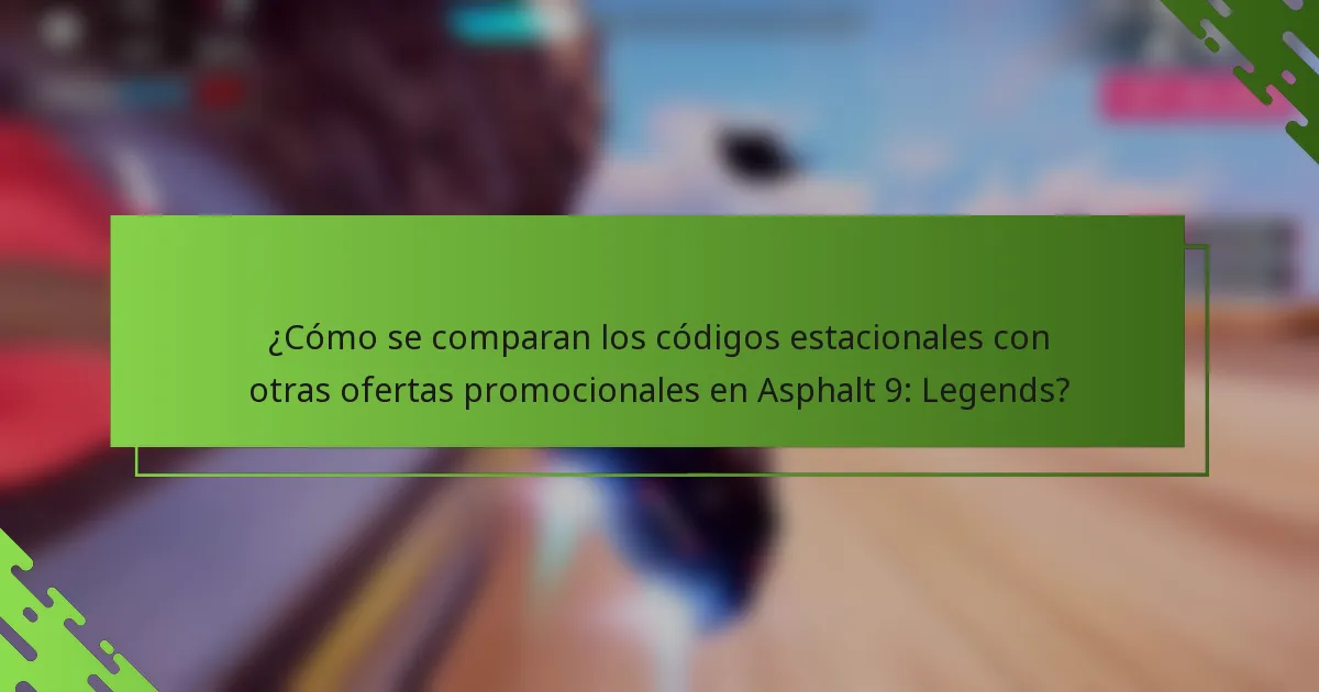 ¿Cómo se comparan los códigos estacionales con otras ofertas promocionales en Asphalt 9: Legends?