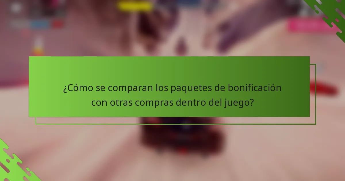 ¿Cómo se comparan los paquetes de bonificación con otras compras dentro del juego?
