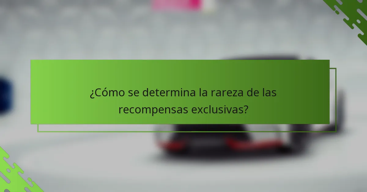 ¿Cómo se determina la rareza de las recompensas exclusivas?