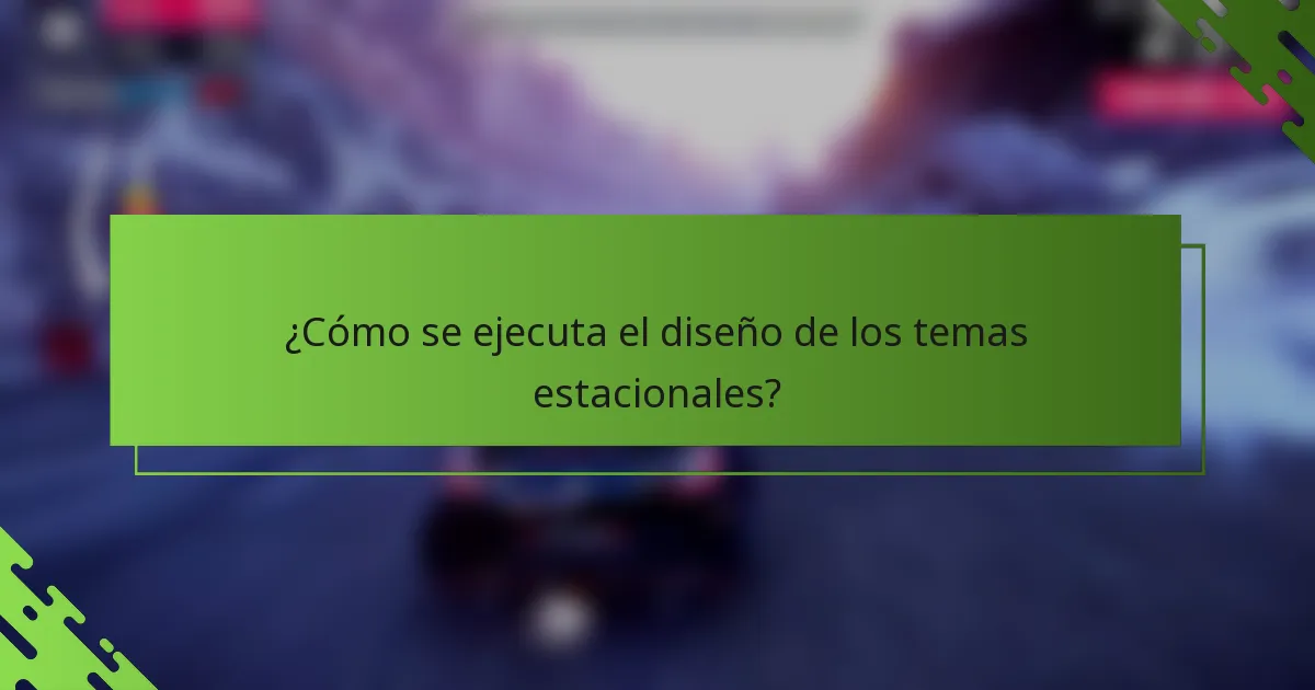 ¿Cómo se ejecuta el diseño de los temas estacionales?