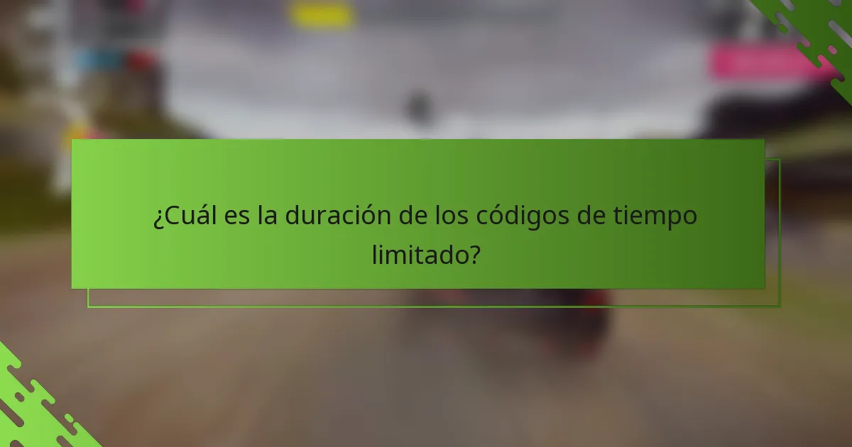 ¿Cuál es la duración de los códigos de tiempo limitado?