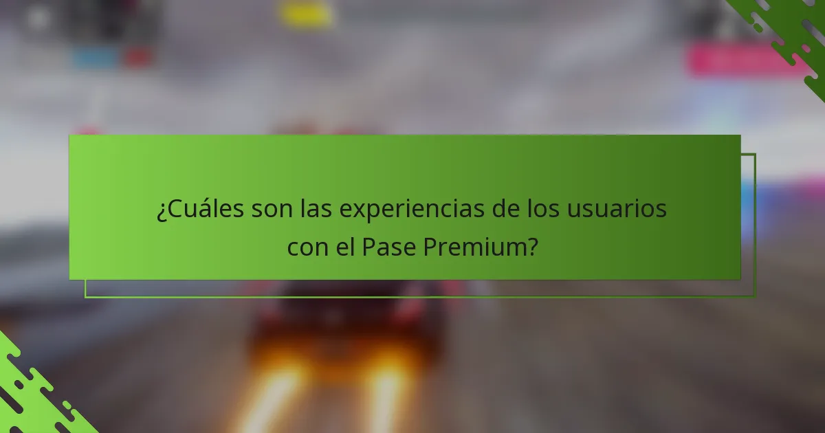 ¿Cuáles son las experiencias de los usuarios con el Pase Premium?