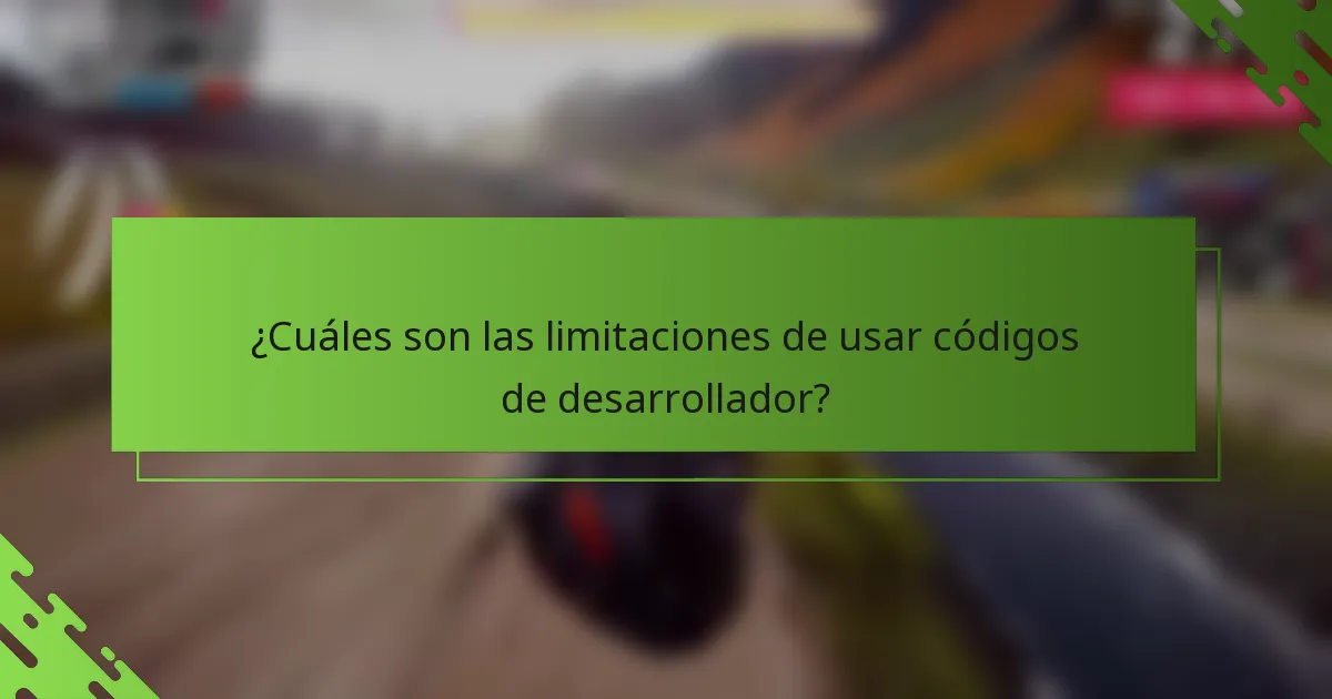 ¿Cuáles son las limitaciones de usar códigos de desarrollador?