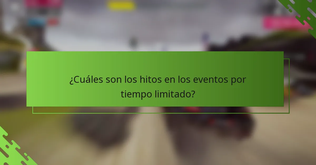 ¿Cuáles son los hitos en los eventos por tiempo limitado?