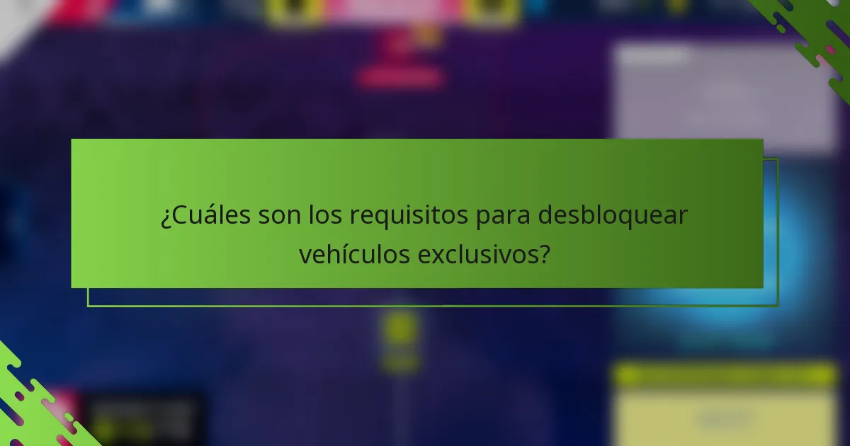 ¿Cuáles son los requisitos para desbloquear vehículos exclusivos?