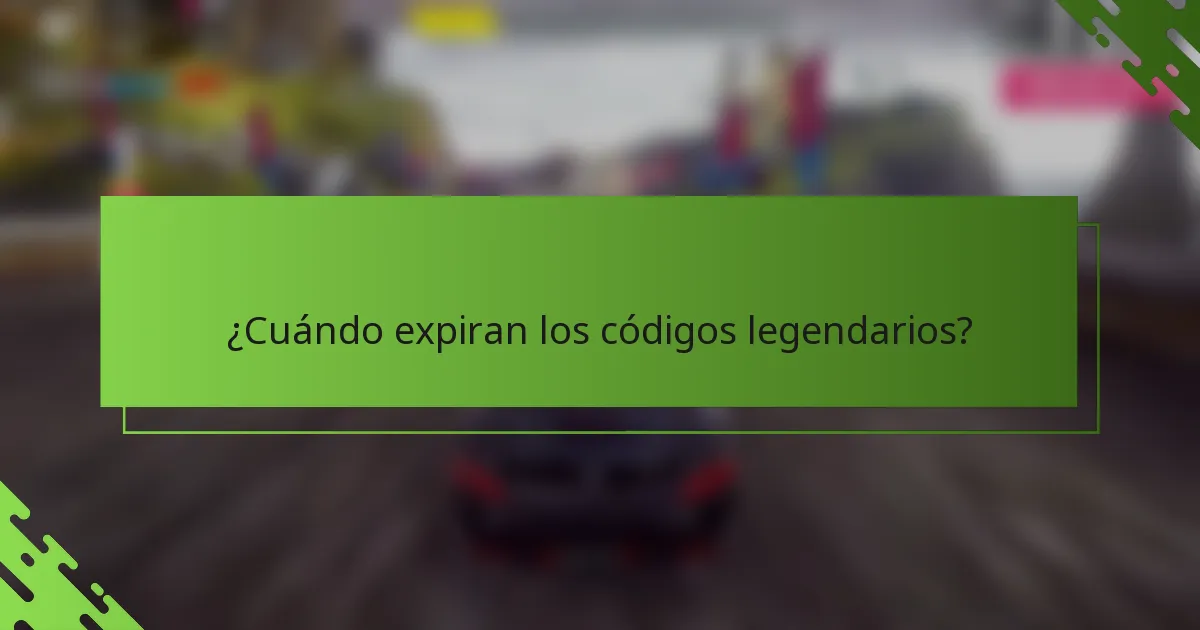 ¿Cuándo expiran los códigos legendarios?