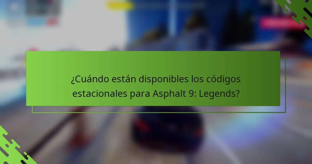 ¿Cuándo están disponibles los códigos estacionales para Asphalt 9: Legends?