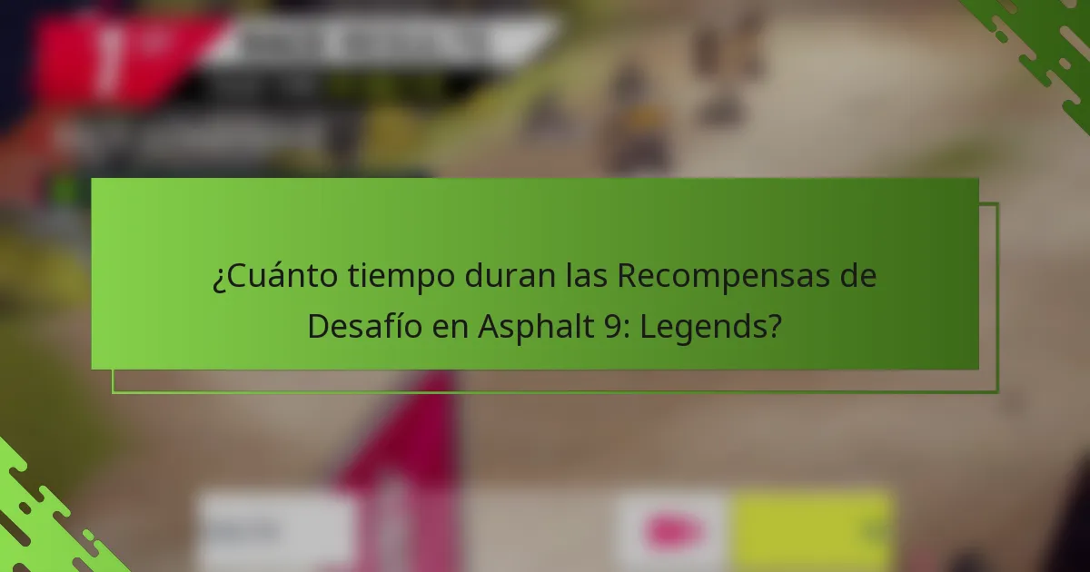¿Cuánto tiempo duran las Recompensas de Desafío en Asphalt 9: Legends?