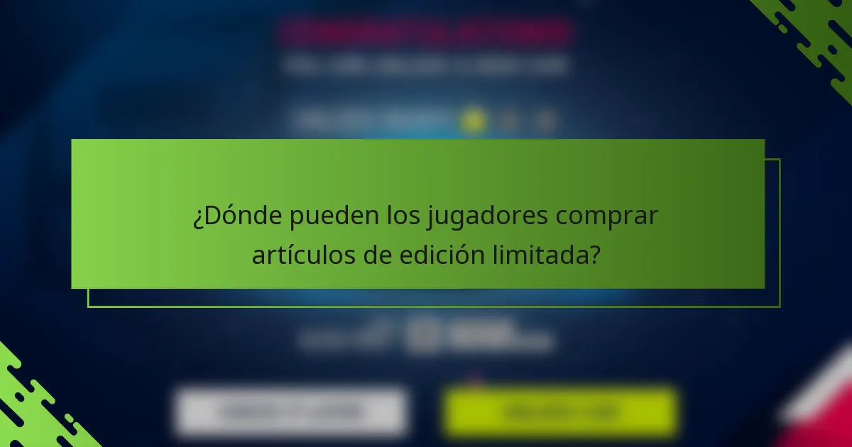 ¿Dónde pueden los jugadores comprar artículos de edición limitada?