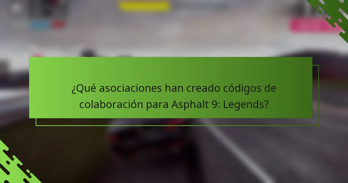 ¿Qué asociaciones han creado códigos de colaboración para Asphalt 9: Legends?