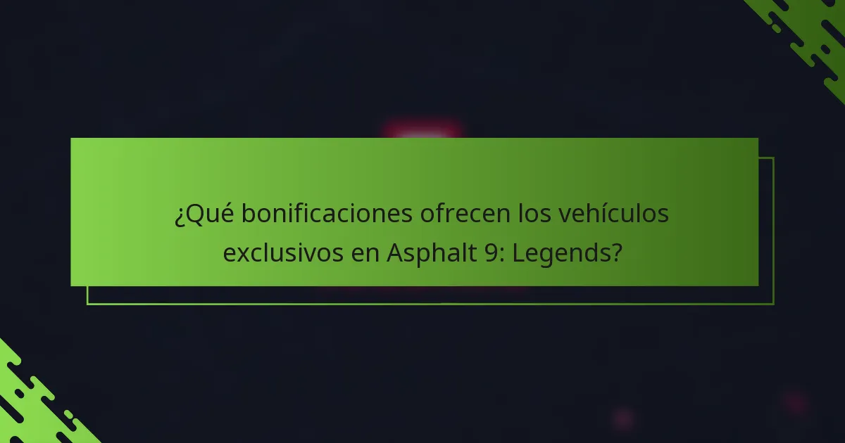 ¿Qué bonificaciones ofrecen los vehículos exclusivos en Asphalt 9: Legends?