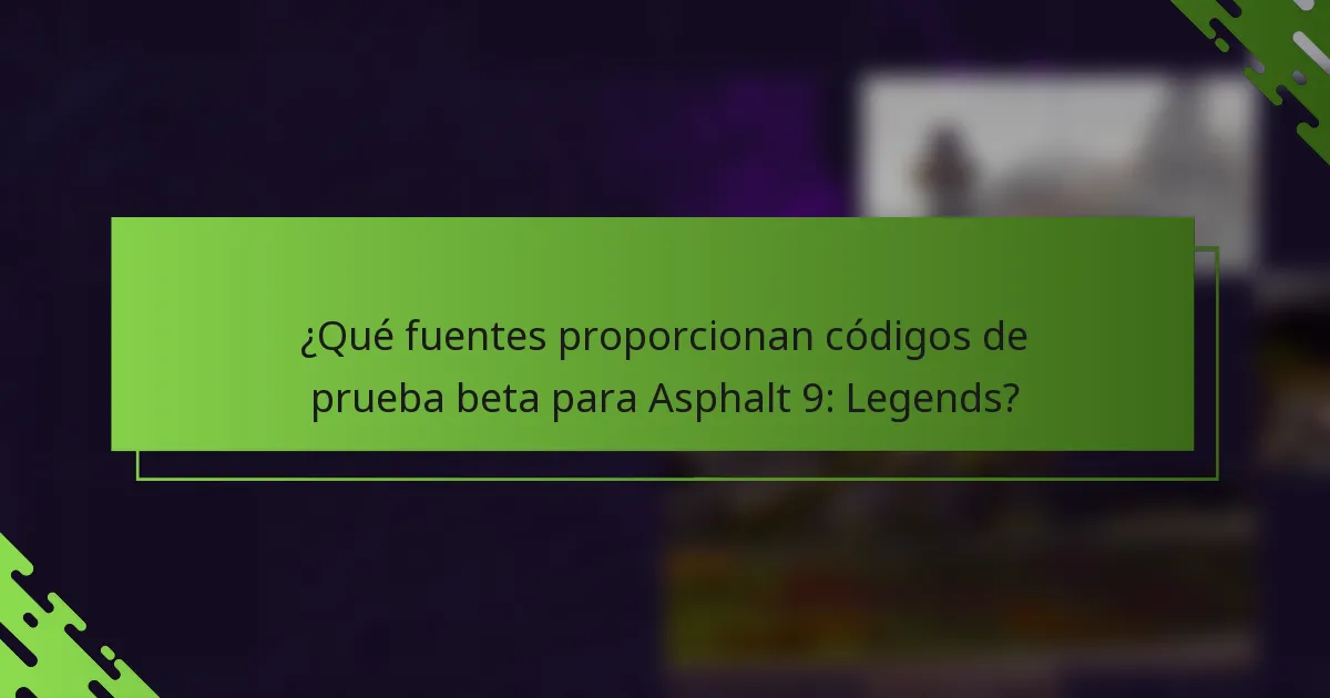 ¿Qué fuentes proporcionan códigos de prueba beta para Asphalt 9: Legends?