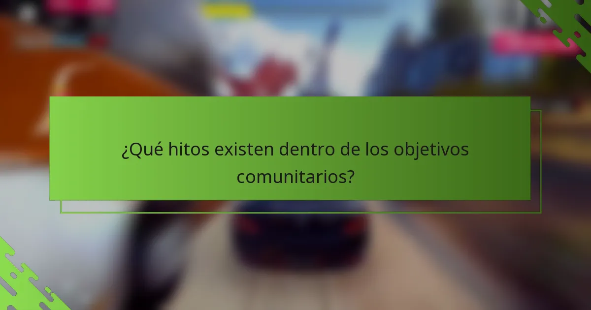 ¿Qué hitos existen dentro de los objetivos comunitarios?