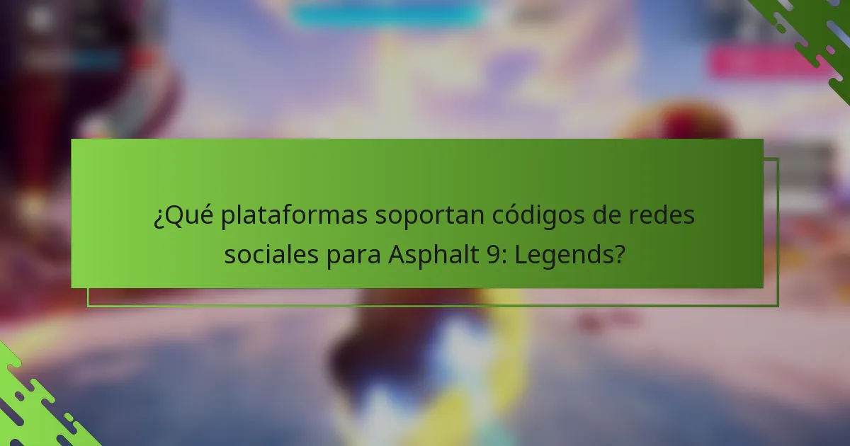 ¿Qué plataformas soportan códigos de redes sociales para Asphalt 9: Legends?