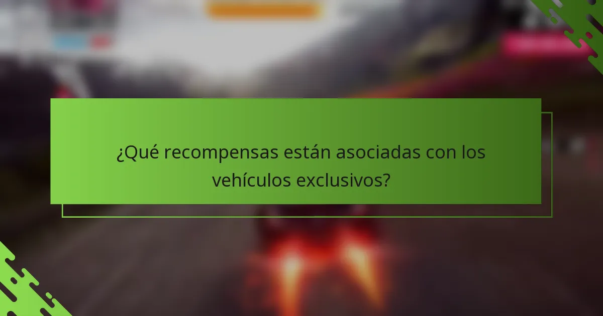 ¿Qué recompensas están asociadas con los vehículos exclusivos?