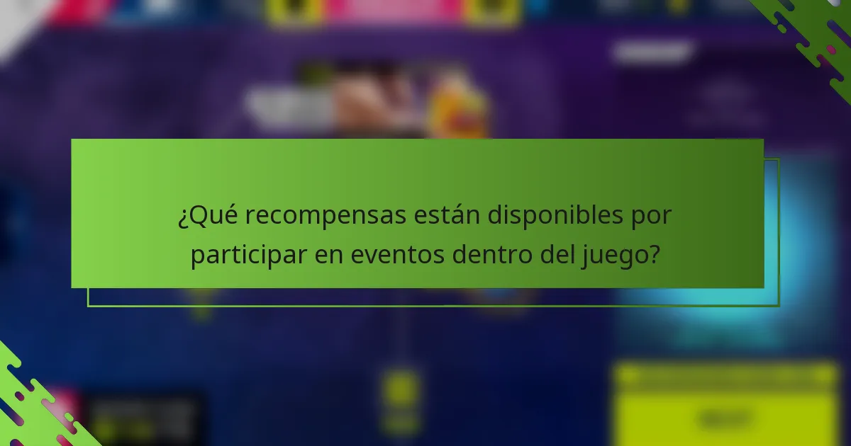 ¿Qué recompensas están disponibles por participar en eventos dentro del juego?