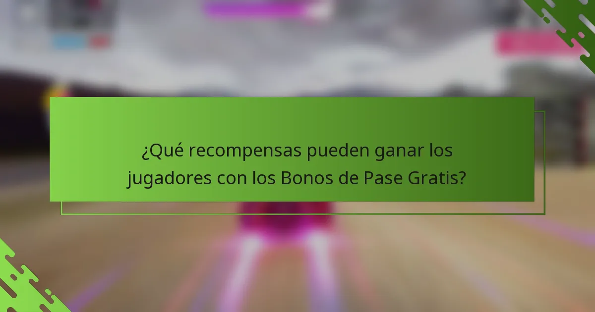 ¿Qué recompensas pueden ganar los jugadores con los Bonos de Pase Gratis?