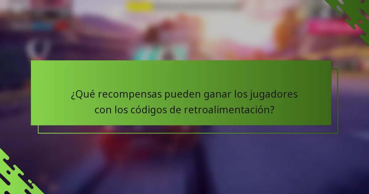¿Qué recompensas pueden ganar los jugadores con los códigos de retroalimentación?